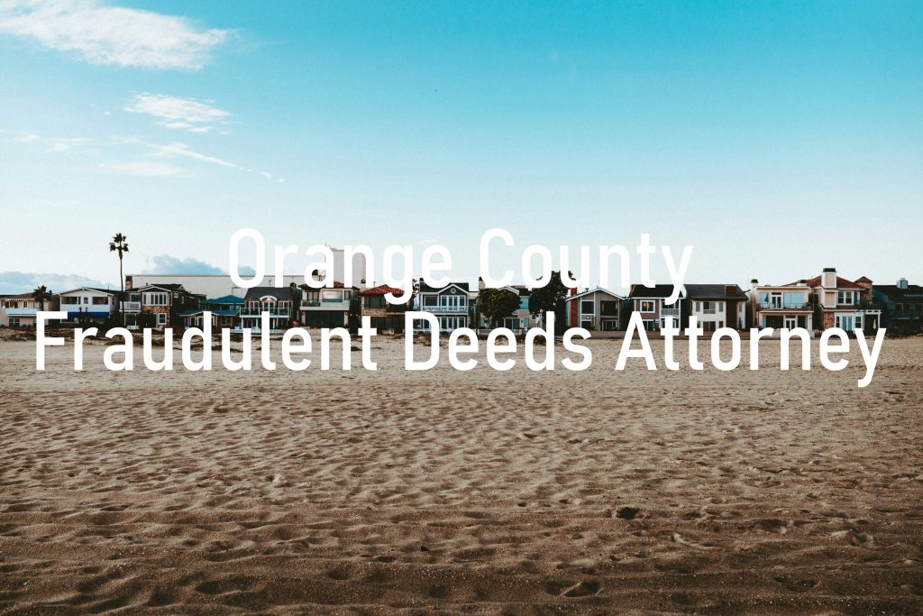 Orange County Fraudulent Deeds Attorney