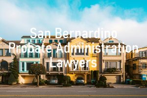 San Bernardino Probate Administration Lawyers